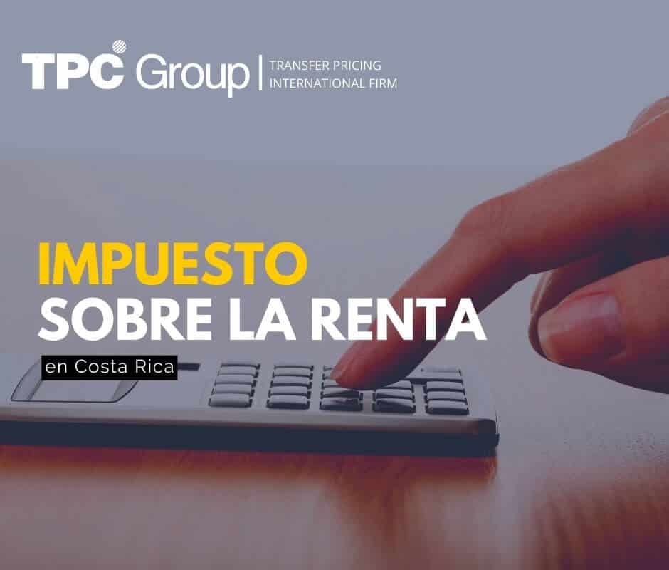 La ley del Impuesto sobre la renta en Costa Rica TPC Group