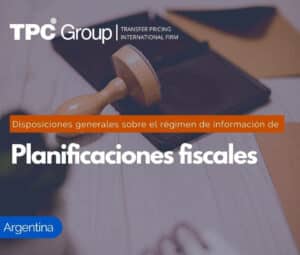 Disposiciones generales sobre el régimen de información de planificaciones fiscales en Argentina
