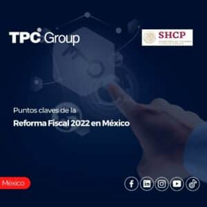 Puntos claves de la Reforma Fiscal 2022 en México