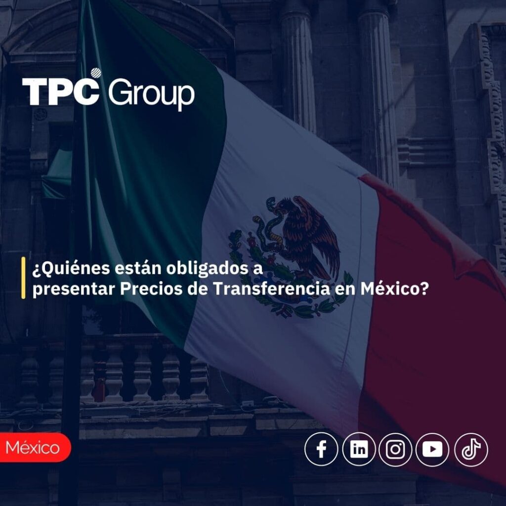 ¿Quiénes están obligados a presentar precios de transferencia en México