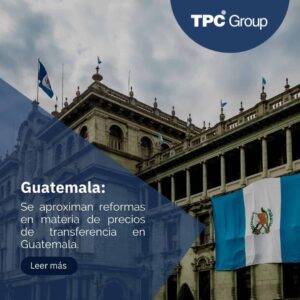 Se aproximan reformas en materia de precios de transferencia en Guatemala