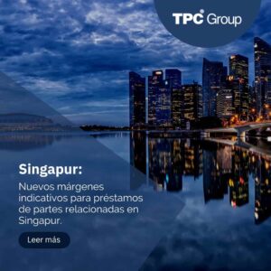 Nuevos márgenes indicativos para préstamos de partes relacionadas en Singapur