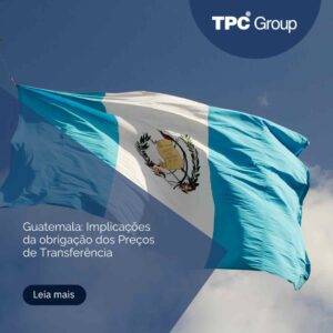 Guatemala: Implicações da obrigação dos Preços de Transferência