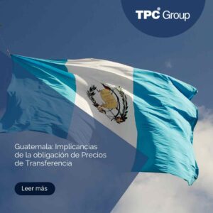 Guatemala: Implicancias de la obligación de Precios de Transferencia
