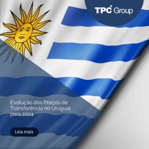 Evolução dos Preços de Transferência no Uruguai para 2024