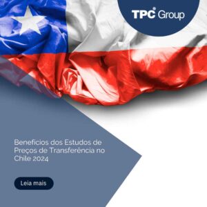 Benefícios dos Estudos de Preços de Transferência no Chile 2024  