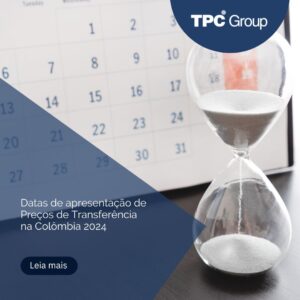 Datas de apresentação de Preços de Transferência na Colômbia 2024