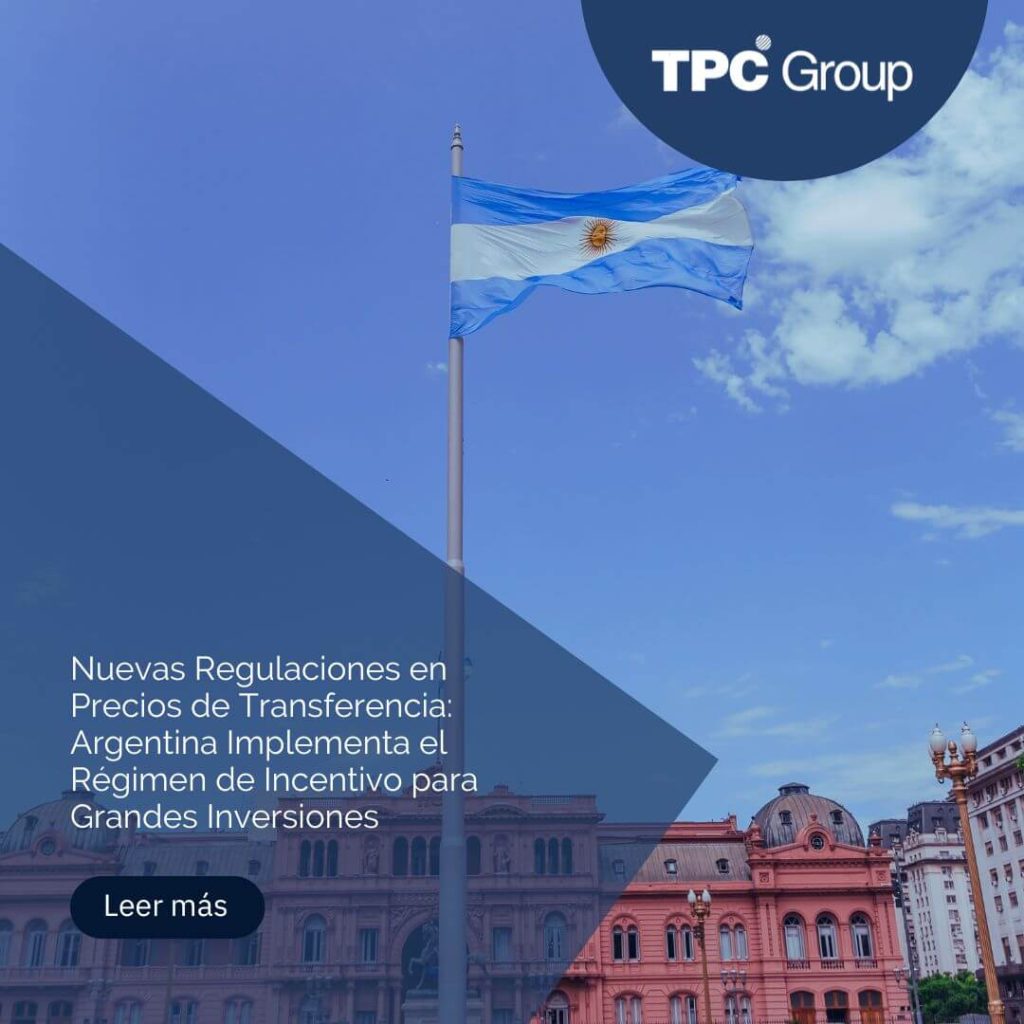 Nuevas Regulaciones en Precios de Transferencia: Argentina Implementa el Régimen de Incentivo para Grandes Inversiones