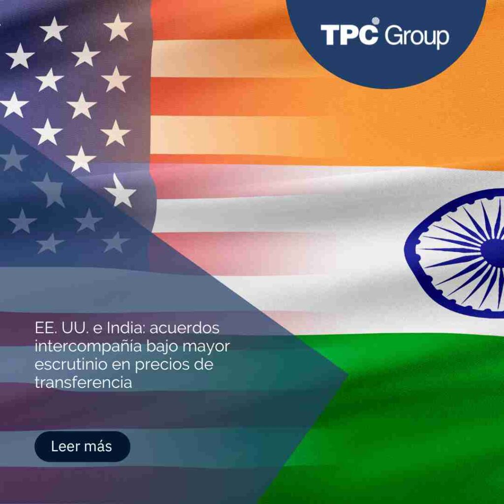 EE. UU. e India: acuerdos intercompañía bajo mayor escrutinio en precios de transferencia