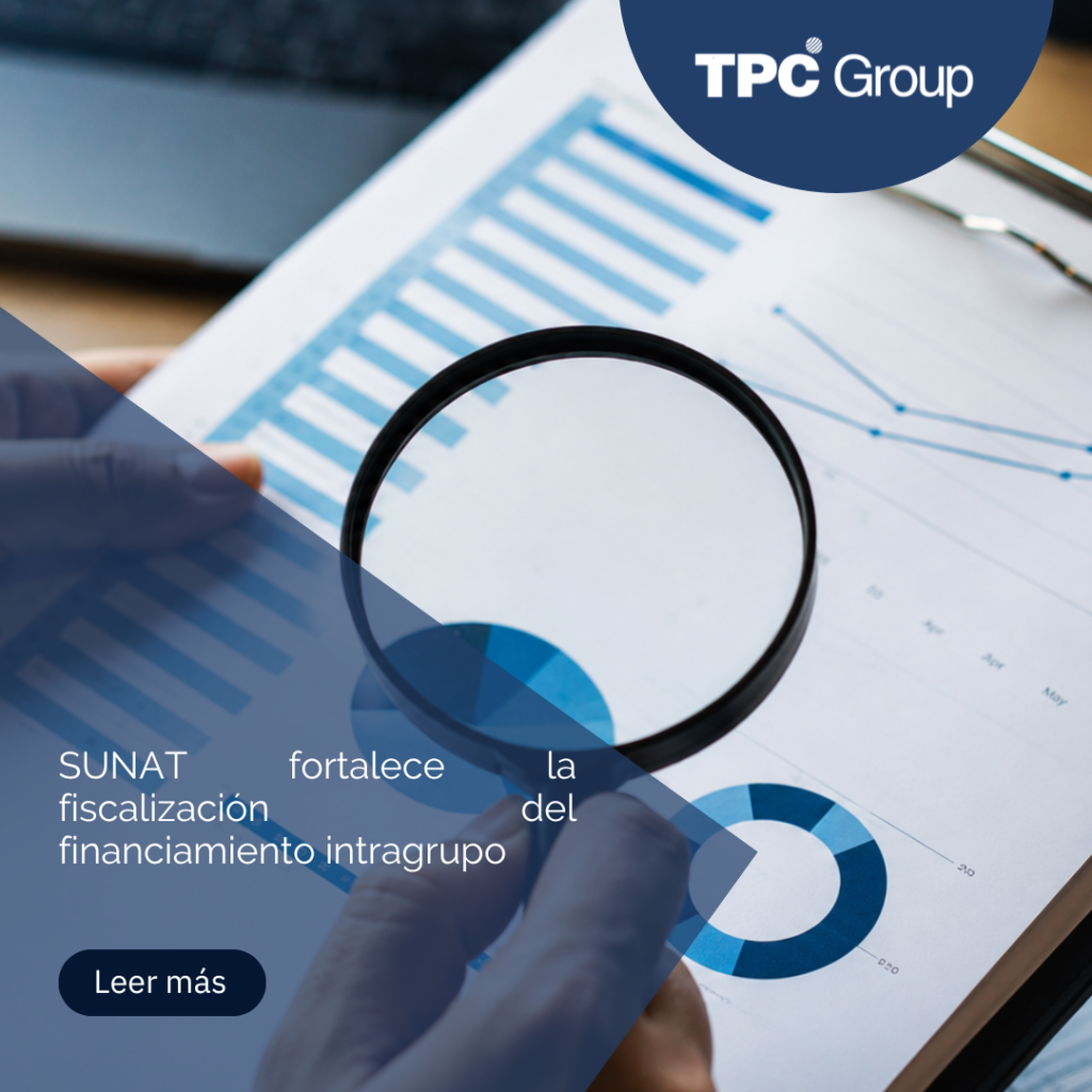 SUNAT fortalece la fiscalización del financiamiento intragrupo: nuevos esquemas de riesgo fiscal con impacto en Precios de Transferencia