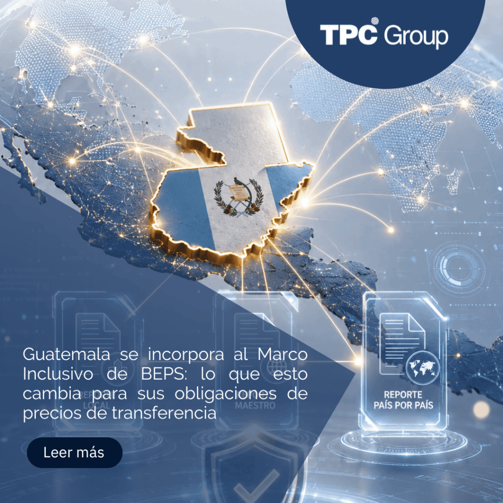 Guatemala se incorpora al Marco Inclusivo de BEPS: lo que esto cambia para sus obligaciones de precios de transferencia