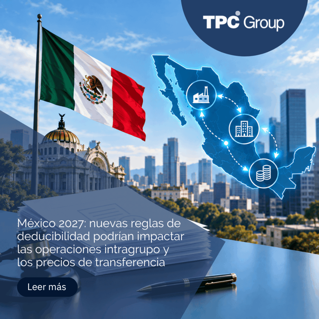 México 2027: nuevas reglas de deducibilidad podrían impactar las operaciones intragrupo y los precios de transferencia