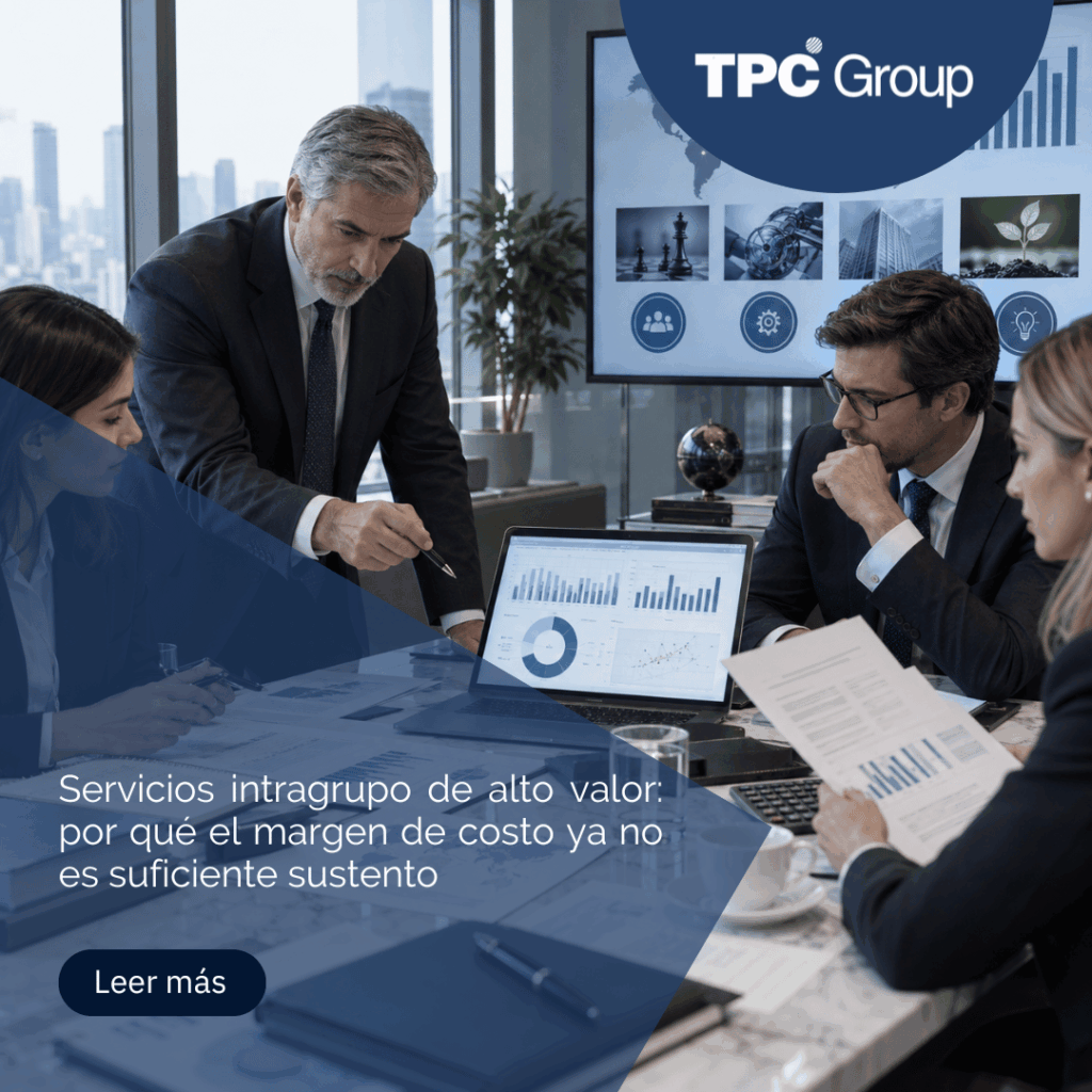 Servicios intragrupo de alto valor: por qué el margen de costo ya no es suficiente sustento